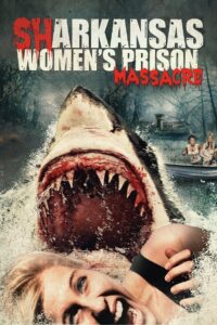 Sharkansas Women’s Prison Massacre (2015) อสูรฉลามกัดคุกแตก